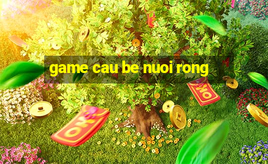 game cau be nuoi rong