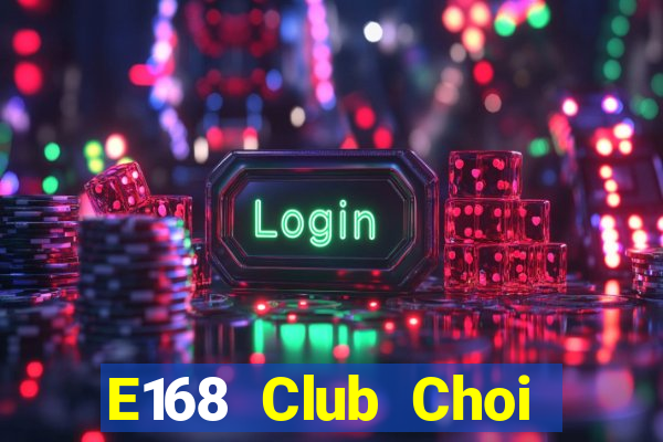 E168 Club Choi Game Bài