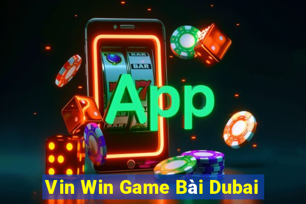 Vin Win Game Bài Dubai