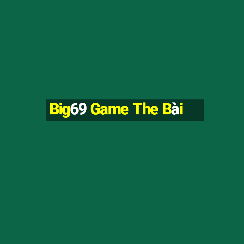 Big69 Game The Bài