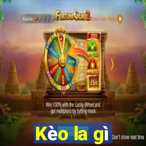 Kèo la gì