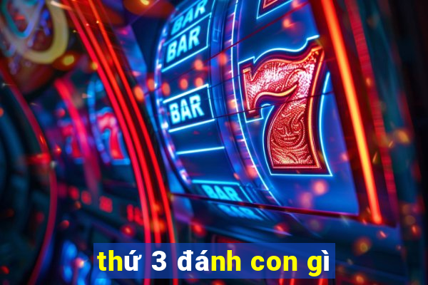 thứ 3 đánh con gì