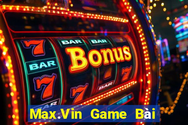 Max.Vin Game Bài Online Miễn Phí