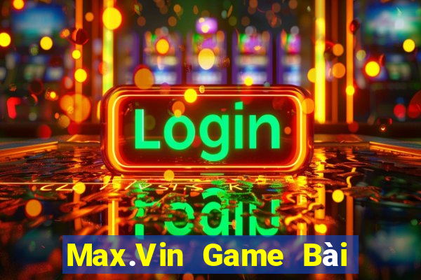 Max.Vin Game Bài Online Miễn Phí