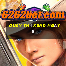 Quay thử XSND ngày 5