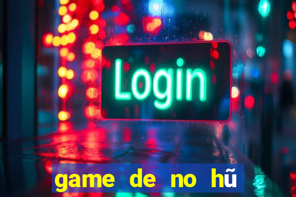 game de no hũ nhâ 6