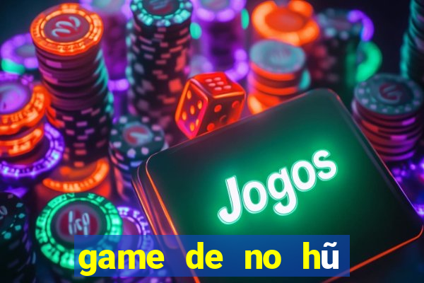 game de no hũ nhâ 6