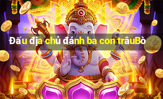 Đấu địa chủ đánh ba con trâuBò