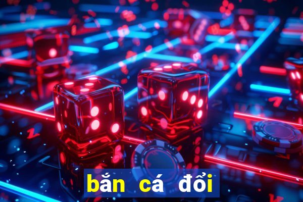 bắn cá đổi thưởng hack