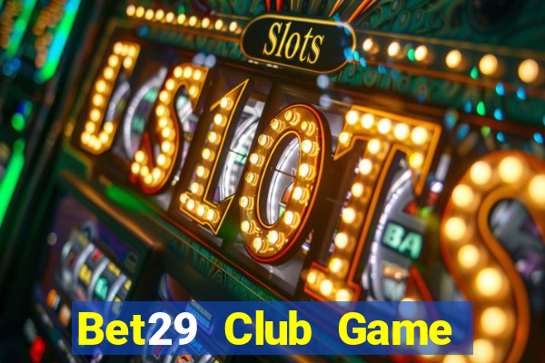 Bet29 Club Game Bài 365