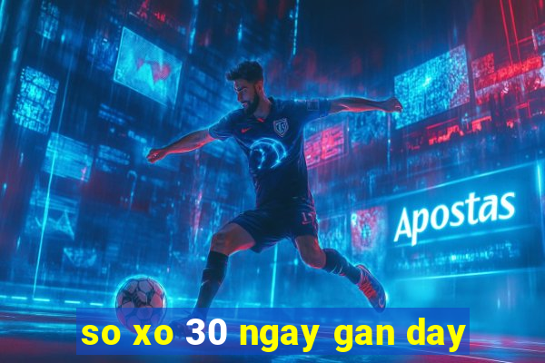 so xo 30 ngay gan day