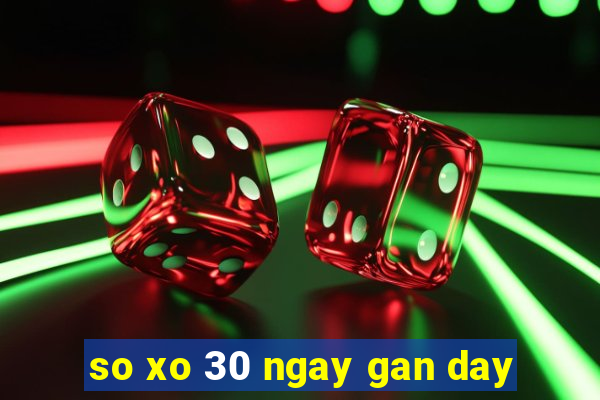 so xo 30 ngay gan day