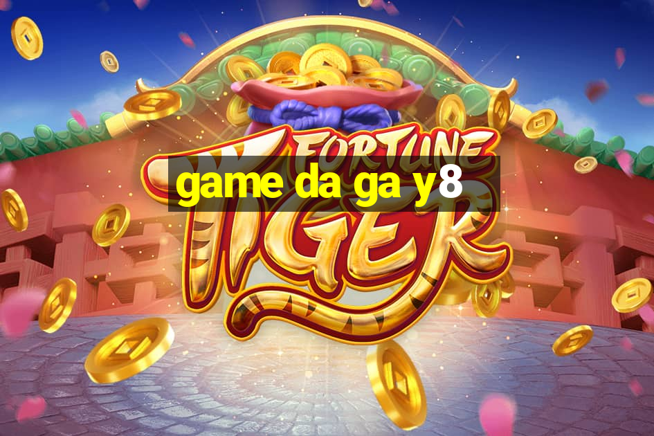 game da ga y8