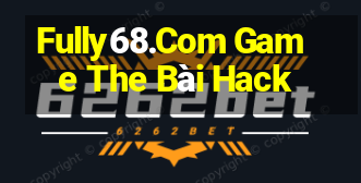 Fully68.Com Game The Bài Hack