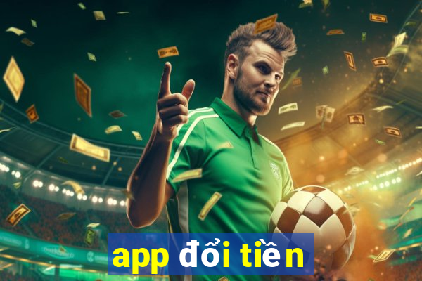 app đổi tiền