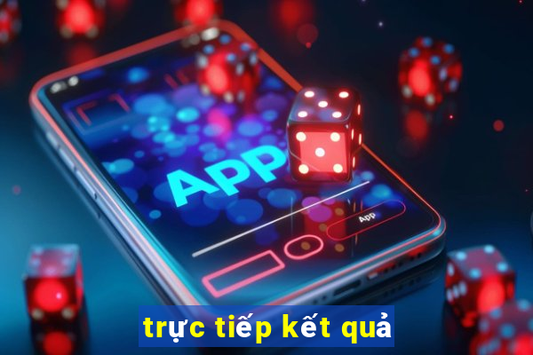 trực tiếp kết quả