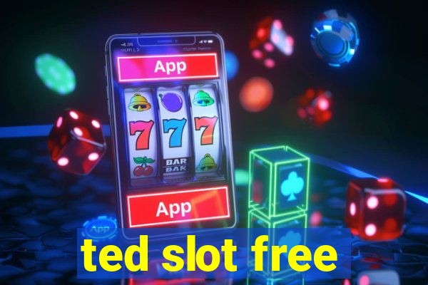 ted slot free