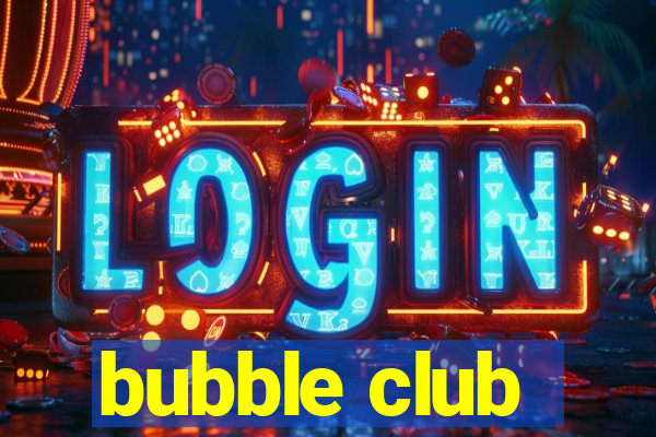 bubble club