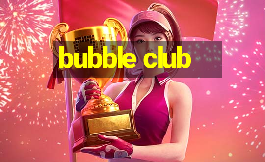 bubble club