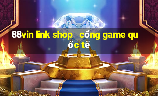 88vin link shop   cổng game quốc tế