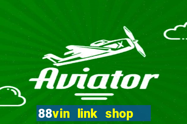 88vin link shop   cổng game quốc tế