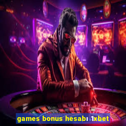 games bonus hesabı 1xbet