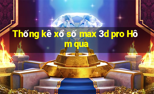 Thống kê xổ số max 3d pro Hôm qua