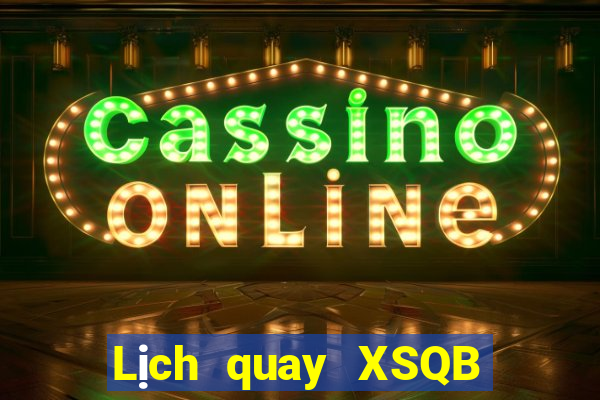 Lịch quay XSQB hôm nay