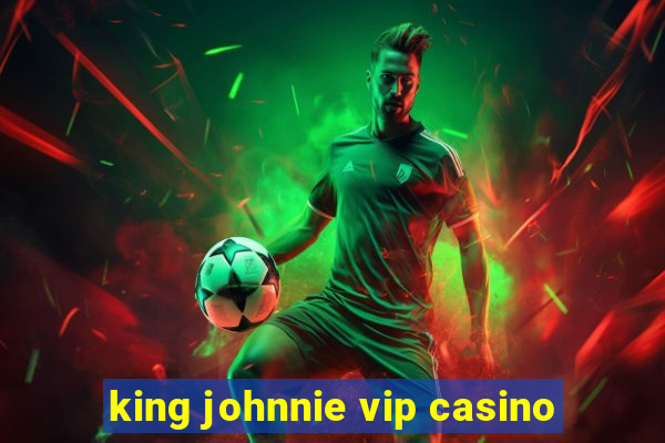 king johnnie vip casino