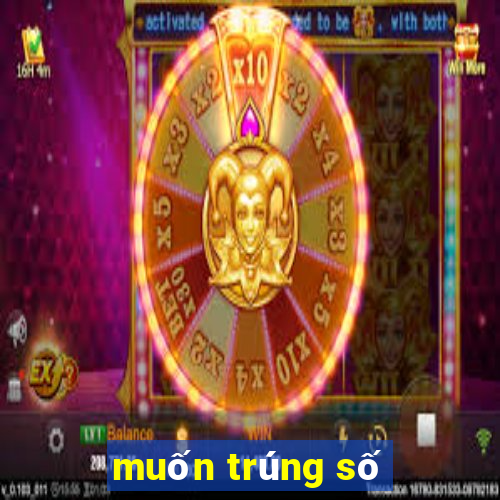 muốn trúng số