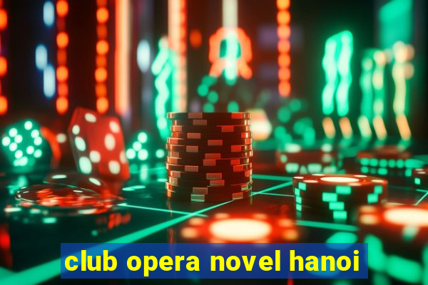 club opera novel hanoi