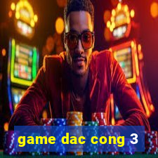 game dac cong 3