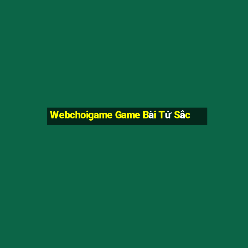 Webchoigame Game Bài Tứ Sắc