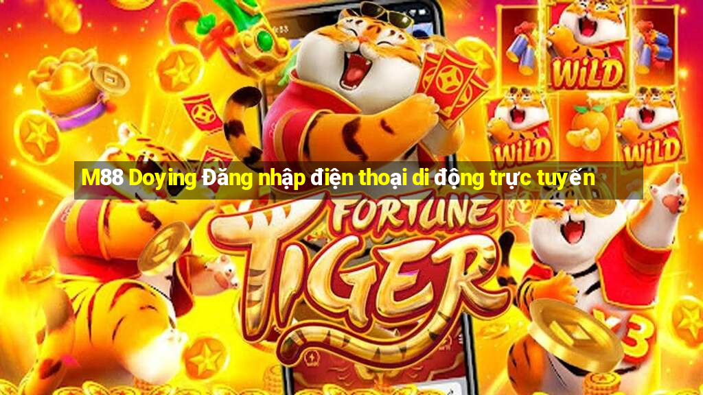 M88 Doying Đăng nhập điện thoại di động trực tuyến