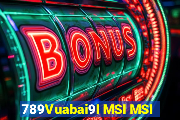 789Vuabai9I MSI MSI