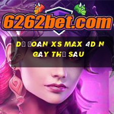 Dự đoán XS Max 4D ngày thứ sáu