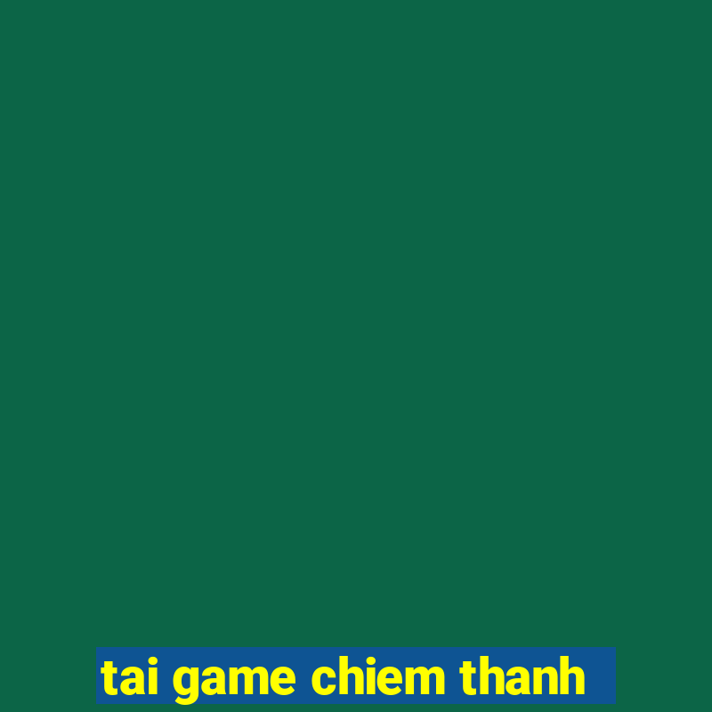 tai game chiem thanh