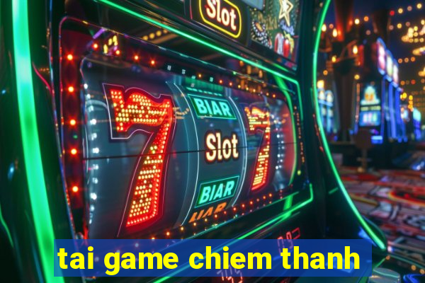 tai game chiem thanh