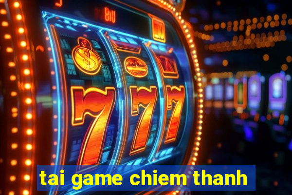 tai game chiem thanh