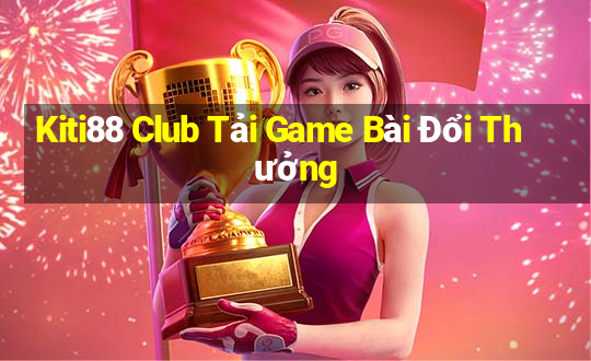 Kiti88 Club Tải Game Bài Đổi Thưởng