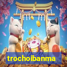 trochoibanma