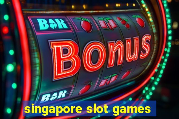 singapore slot games