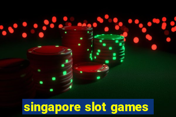 singapore slot games