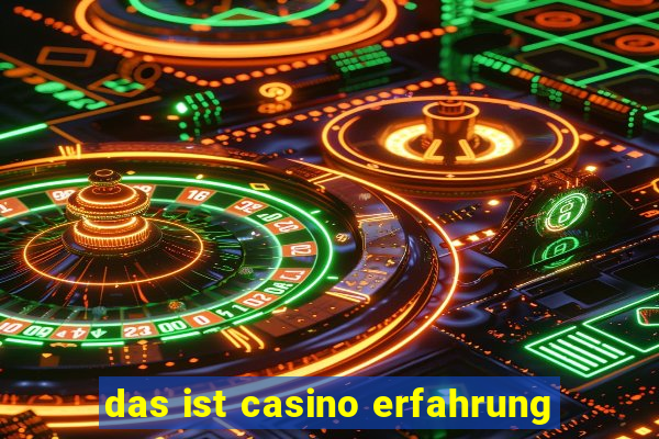 das ist casino erfahrung