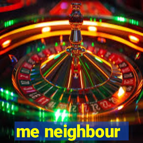 me neighbour