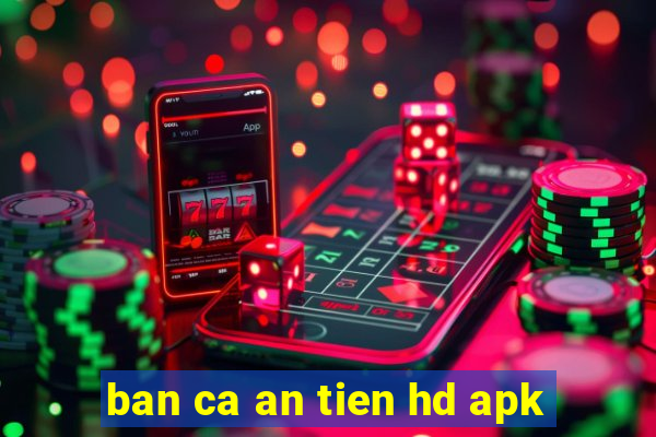 ban ca an tien hd apk