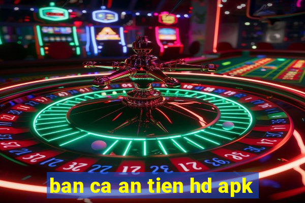 ban ca an tien hd apk