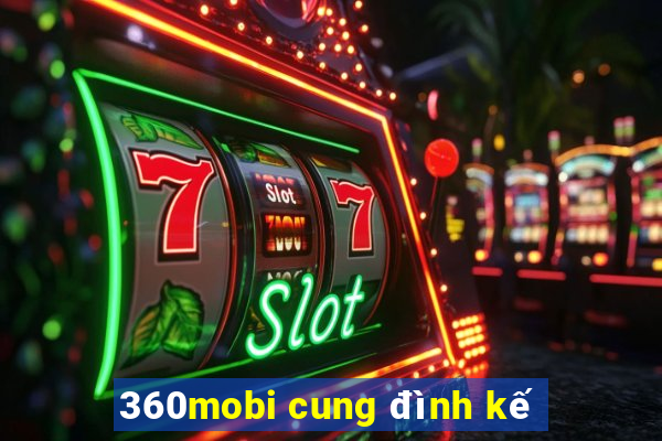 360mobi cung đình kế