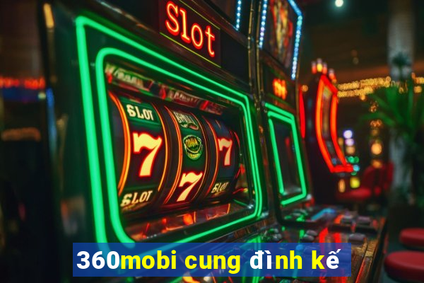 360mobi cung đình kế