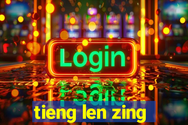 tieng len zing